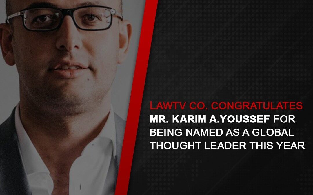 LAWTV CO. CONGRATULATES MR. KARIM A. YOUSSEF FOR BEING NAMED AS A GLOBAL THOUGHT LEADER THIS YEAR