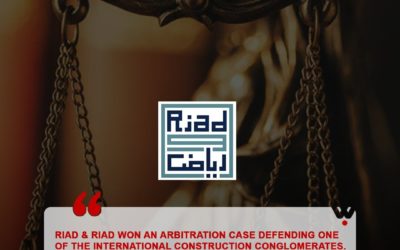 RIAD & RIAD WON AN ARBITRATION CASE DEFENDING ONE OF THE INTERNATIONAL CONSTRUCTION CONGLOMERATES