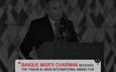 Banque Misr’s Chairman receives the “Fakhr Al-Arab International Award for Banking Leaders 2021