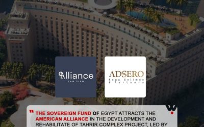 THE SOVEREIGN OF EGYPT ATTRACTS THE AMERICAN ALLIANCE IN THE DEVELOPMENT AND REHABILITATE OF TAHRIR COMPLEX PROJECT, LED BY ADSERO AND ALLIANCE LAW FIRM