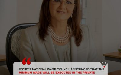 EGYPT’S NATIONAL WAGE COUNCIL ANNOUNCED THAT THE MINIMUM WAGE WILL BE EXECUTED IN THE PRIVATE SECTOR ON JANUARY 1,2022