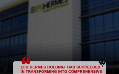 EFG HERMES HOLDING ANNOUNCED THAT IT HAS SUCCEEDED IN TRANSFORMING INTO A COMPREHENSIVE BANK IN THE EGYPTIAN MARKET